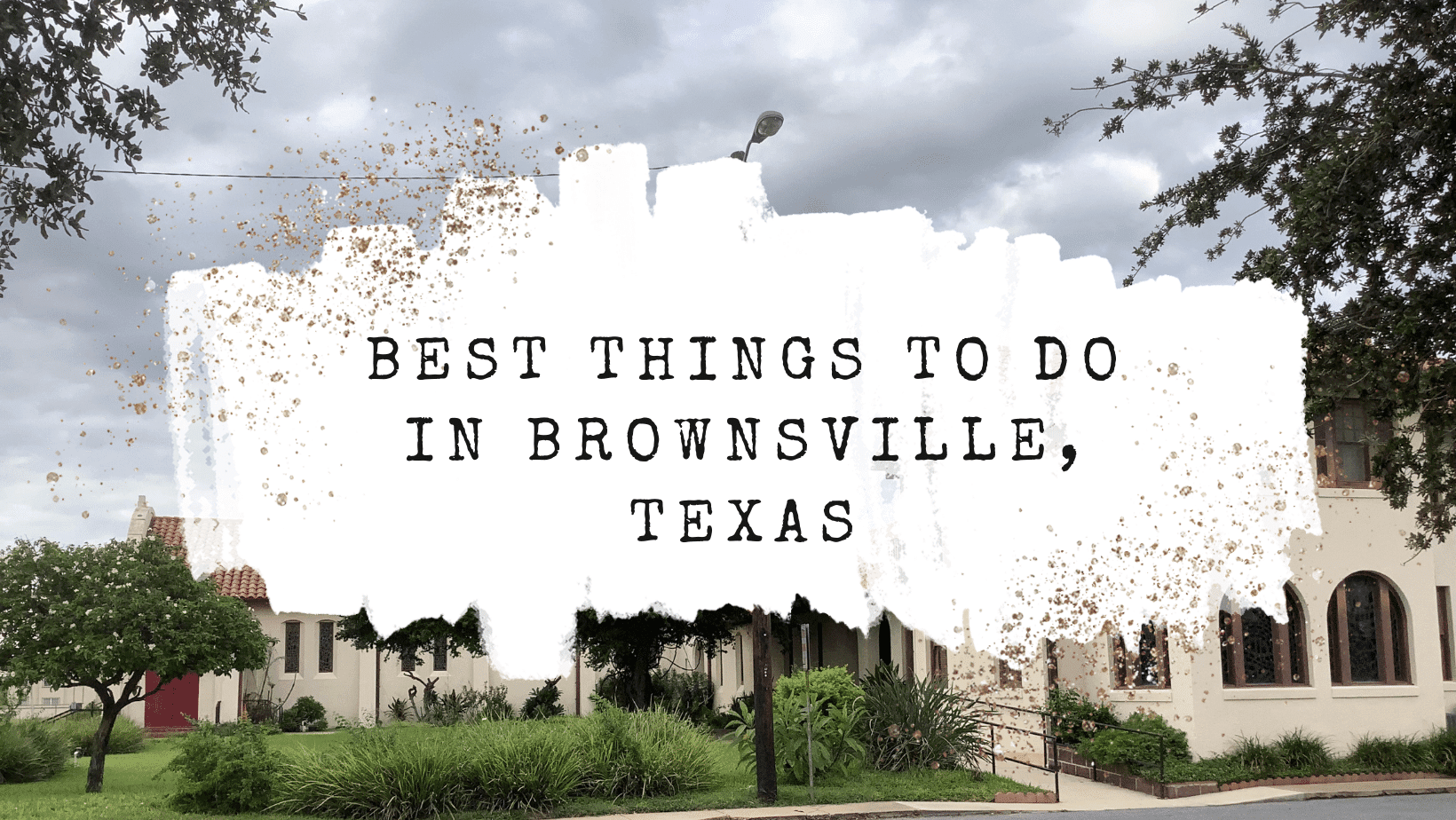 12 Best Things To Do In Brownsville, TX - ITravelinn